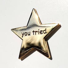 Load image into Gallery viewer, Meme Merit Star &quot;YOU TRIED&quot; Enamel Pin